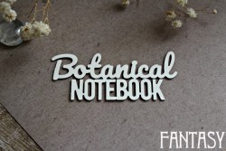 Чипборд Fantasy "Надпись Botanical notebook" размер 7,4*3 см